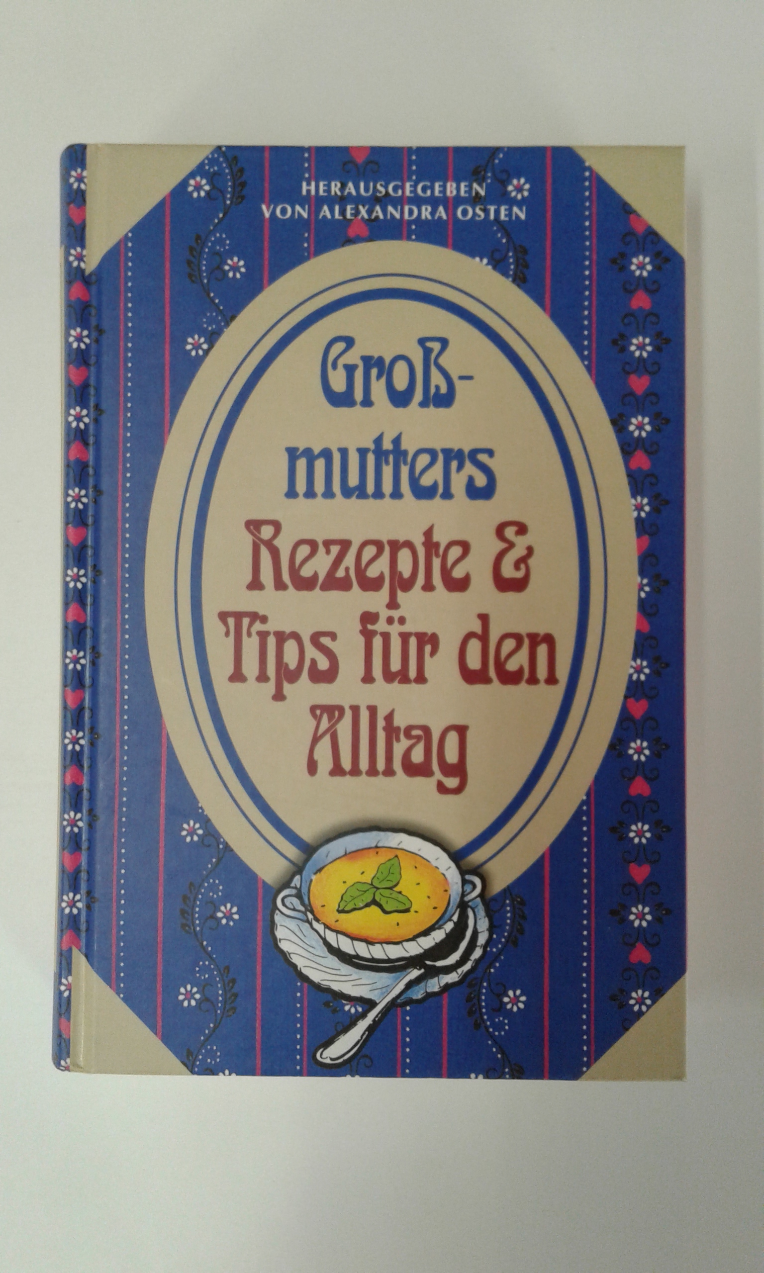 Osten, Großmutters Rezepte & Tips für den Alltag.
