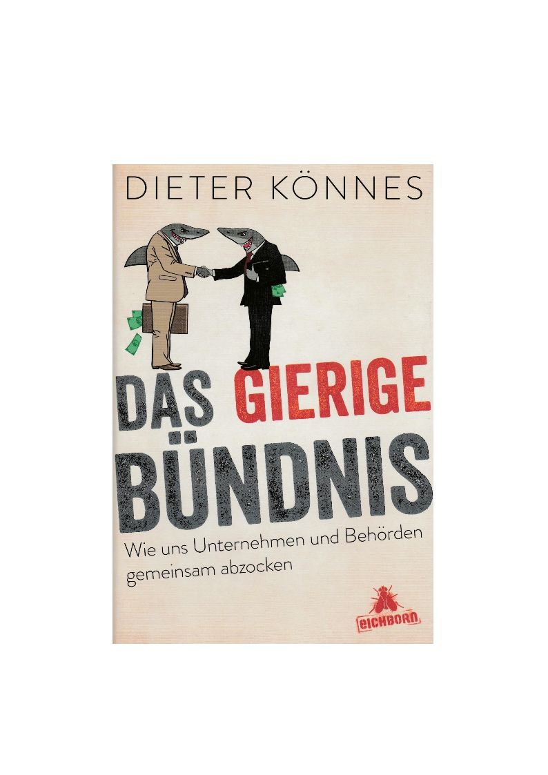 Könnes, Das gierige Bündnis - Wie uns Unternehmen und Behörden gemeinsam abzocke