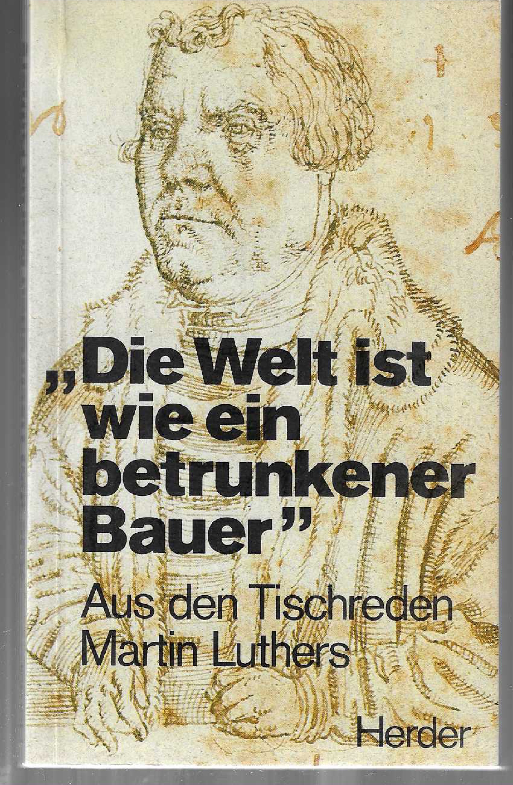 Luther, "Die Welt ist wie ein betrunkener Bauer".